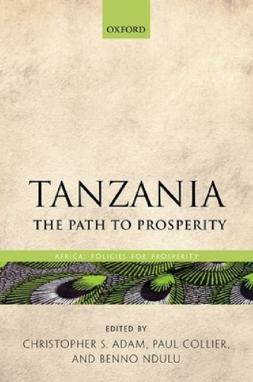 Tanzania: The Path to Prosperity by Christopher Adam, Paul Collier, Benno J. Ndulu