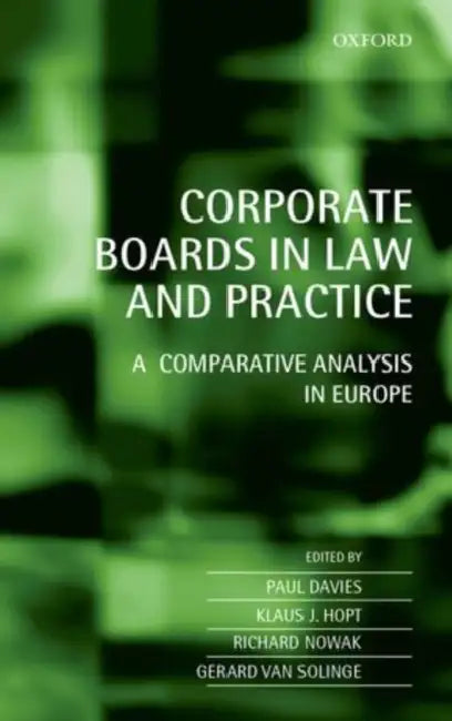Corporate Boards in Law and Practice: A Comparative Analysis in Europe by Paul Davies, Klaus J. Hopt, Richard Nowak