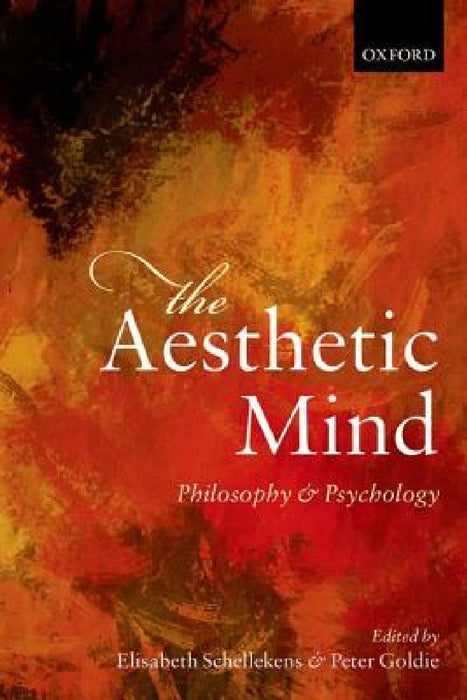 The Aesthetic Mind: Philosophy and Psychology by Elisabeth Schellekens, Peter Goldie