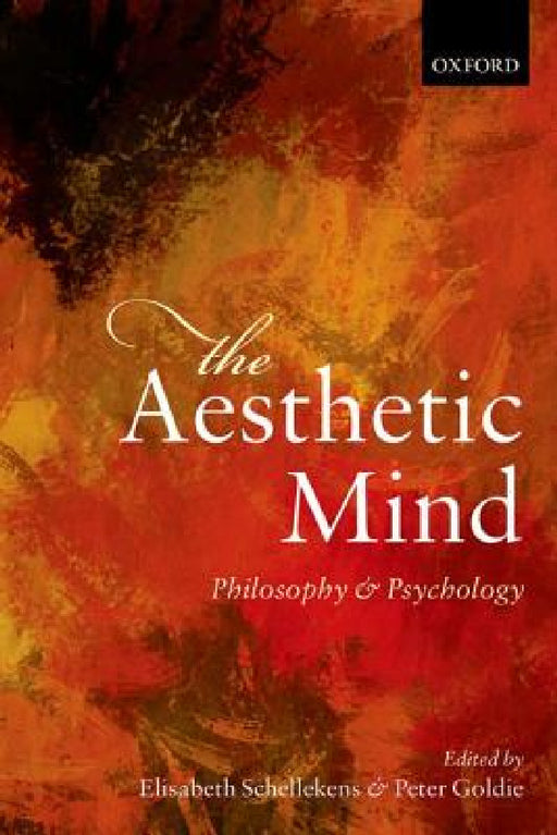 The Aesthetic Mind: Philosophy and Psychology by Elisabeth Schellekens, Peter Goldie