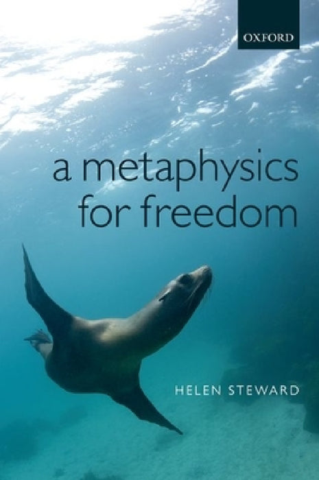A Metaphysics for Freedom by Helen Steward