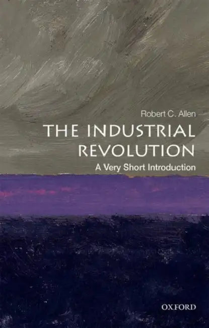 The Industrial Revolution (VSI): Very Short Introduction by Robert C. Allen, Robert C.