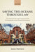 Saving the Oceans Through Law: The International Legal Framework for the Protection of the Marine Environment by James Harrison