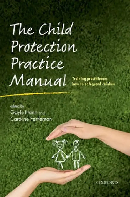 The Child Protection Practice Manual: Training Practitioners How to Safeguard Children by Gayle Hann