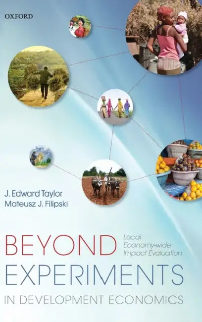Beyond Experiments in Development Economics: Local Economy-Wide Impact Evaluation by J. Edward Taylor, Mateusz J. Filipski