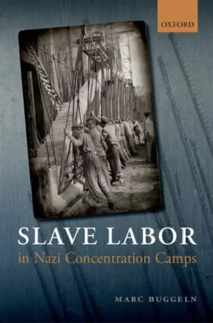 Slave Labor in Nazi Concentration Camps by Marc Buggeln, Paul Cohen