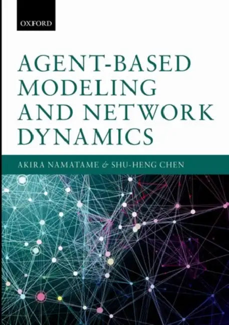 Agent-Based Modelling and Network Dynamics by Akira Namatame, Shu-Heng Chen