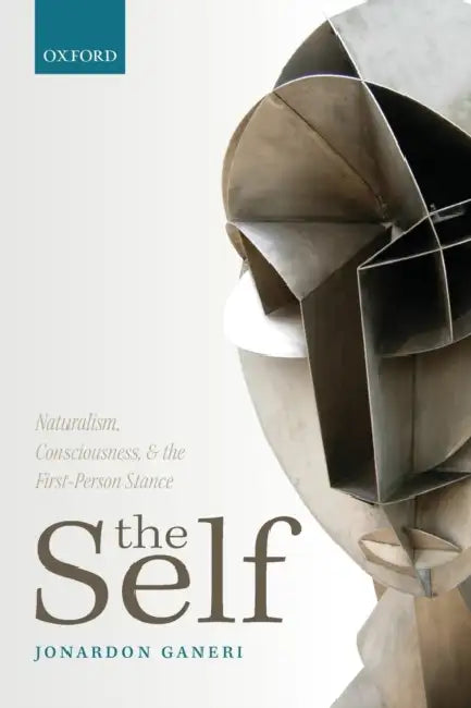 The Self: Naturalism, Consciousness, and the First-Person Stance by Jonardon Ganeri