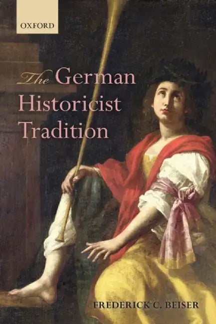 The German Historicist Tradition : by Frederick C. Beiser