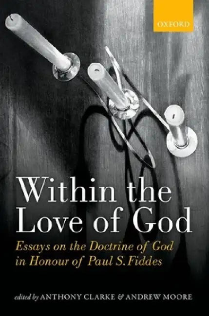 Within the Love of God: Essays on the Doctrine of God (UK) by Anthony Clarke, Andrew Moore