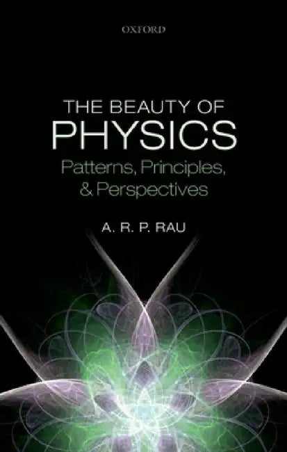 Beauty of Physics: Patterns, Principles, and Perspectives by A. R. P. Rau