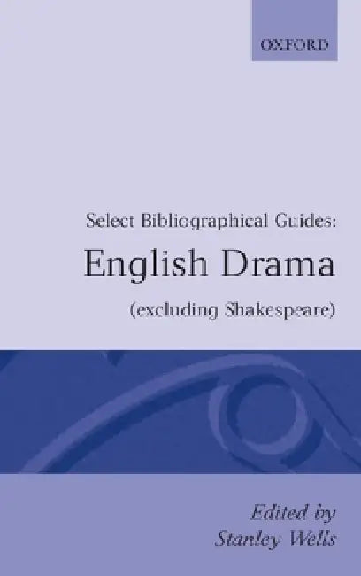 English Drama Excluding Shakespeare: Select Bibliographical Guides by Wells, Richard Ed Wells