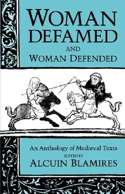 Woman Defamed and Woman Defended: An Anthology of Medieval Texts by Alcuin Blamires, C. W. Marx, Karen Pratt
