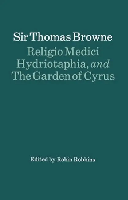 Religio Medici, Hydriotaphia, and the Garden of Cyrus by Thomas Browne, R. H. Robbins