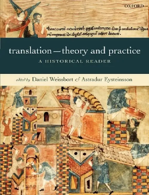 Translation--Theory and Practice: A Historical Reader by Daniel Weissbort, Astradur Eysteinsson