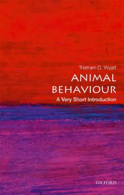 Animal Behaviour (VSI): Very Short Introduction by Tristram D. Wyatt