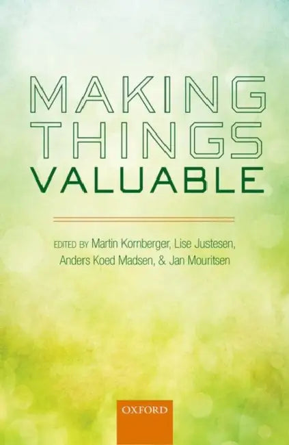 Making Things Valuable by Martin Kornberger, Lise Justesen, Jan Mouritsen