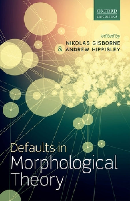 Defaults in Morphological Theory by Nikolas Gisborne, Andrew Hippisley