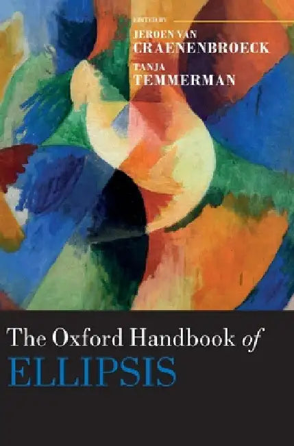 The Oxford Handbook of Ellipsis by Jeroen Van Craenenbroeck