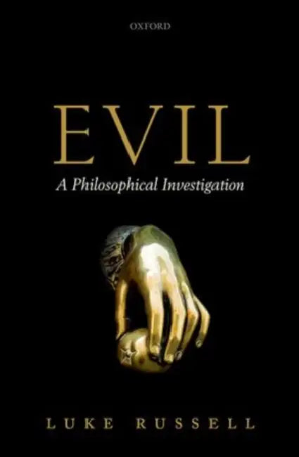 Evil: A Philosophical Investigation by Luke Russell