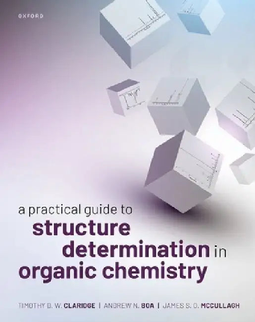 A Practical Guide to Structure Determination in Organic Chemistry by Timothy D. W. Claridge