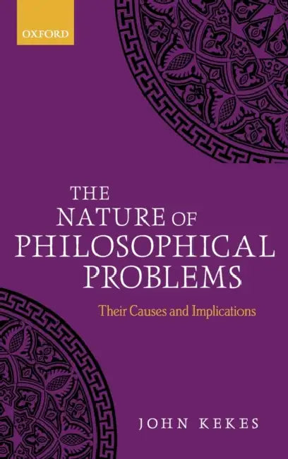 The Nature of Philosophical Problems: Their Causes and Implications by John Kekes