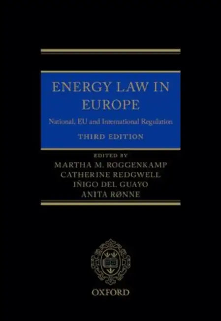 Energy Law in Europe: National, EU and International Regulation by Martha Roggenkamp, Catherine Redgwell, Anita Ronne