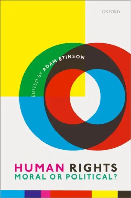 Human Rights: Moral or Political? by Adam Etinson