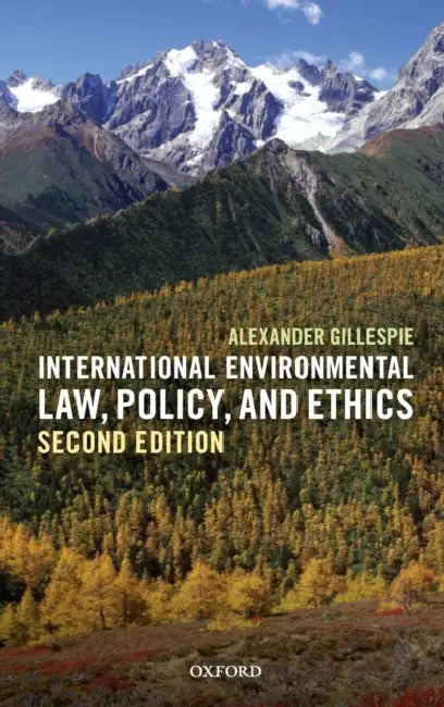 International Environmental Law, Policy, and Ethics by Alexander Gillespie