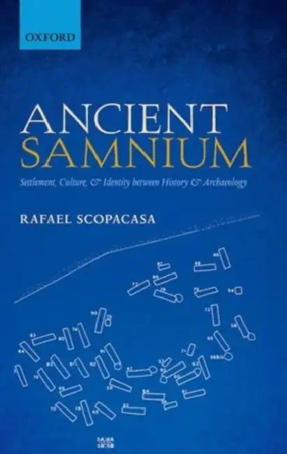 Ancient Samnium: Settlement, Culture, and Identity Between History and Archaeology by Rafael Scopacasa
