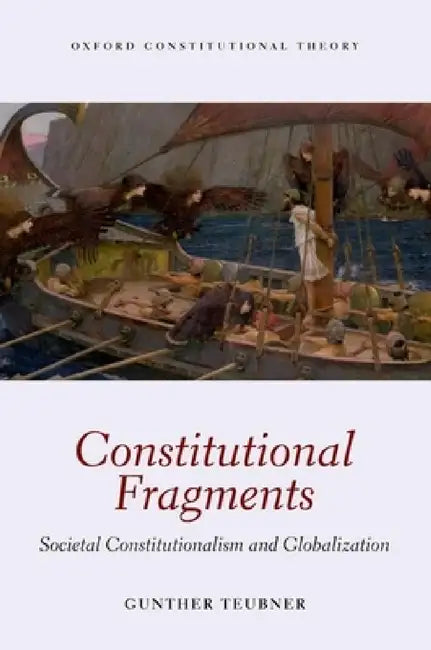 Constitutional Fragments: Societal Constitutionalism and Globalization by Gunther Teubner