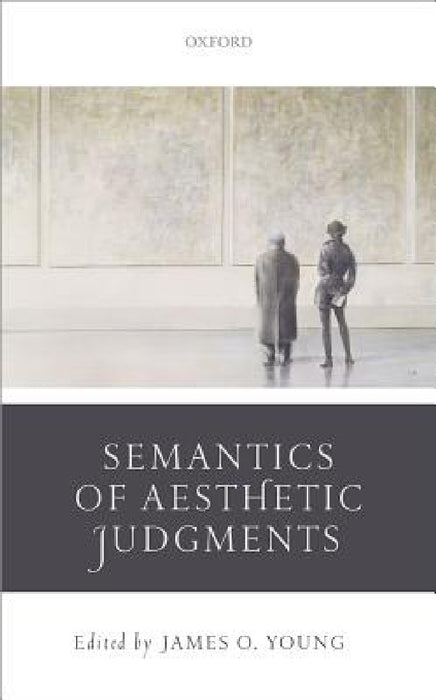 Semantics of Aesthetic Judgements by James O. Young