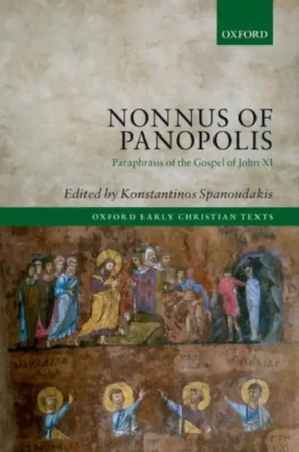 Nonnus of Panopolis: Paraphrasis of the Gospel of John XI by Nonnus, Konstantinos Spanoudakis