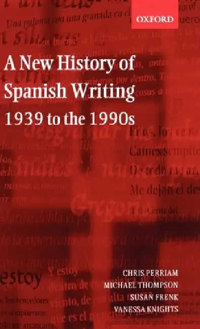 A New History of Spanish Writing 1939 to 1990's by Chris Perriam, Michael Thompson, Susan Frenk