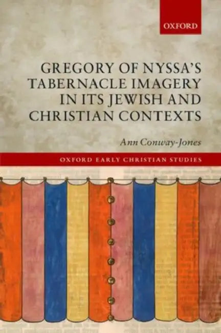 Gregory of Nyssa's Tabernacle Imagery in Its Jewish and Christian Contexts by Ann Conway-Jones