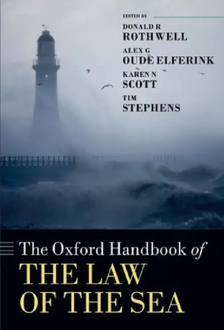 The Oxford Handbook of the Law of the Sea by Donald R. Rothwell, Alex G. Oude Elferink, Karen N. Scott