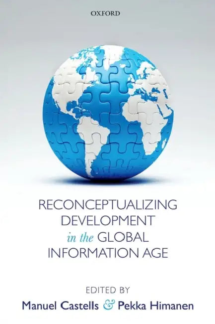 Reconceptualizing Development in the Global Information Age by Manuel Castells, Pekka Himanen
