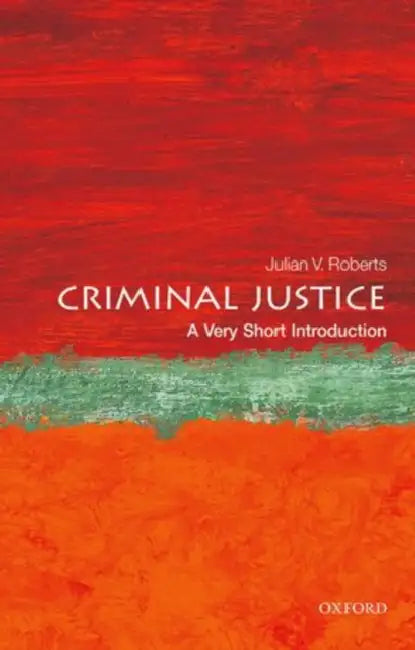 Criminal Justice (VSI): Very Short Introduction by Julian V. Roberts