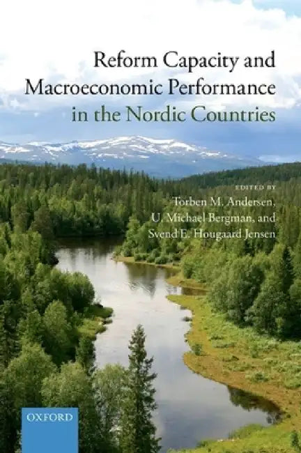 Reform Capacity and Macroeconomic Performance in the Nordic Countries by Torben M. Andersen, Michael Bergman, Svend E. Hougaard Jensen