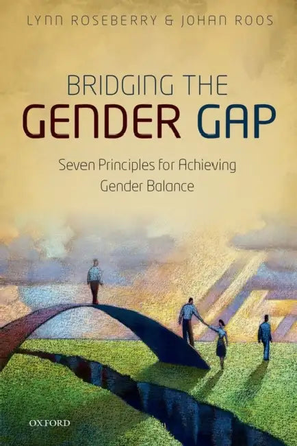 Bridging the Gender Gap: Seven Principles for Achieving Gender Balance by Lynn M. Roseberry