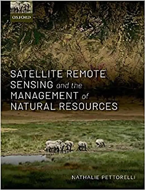 Satellite Remote Sensing and the Management of Natural Resources (Paperback) by Pettorelli Nathalie