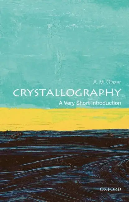 Crystallography (VSI): Very Short Introduction by A. M. Glazer