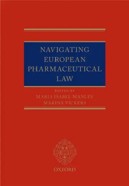 Navigating European Pharmaceutical Law by Maria Isabel Manley, Marina Vickers