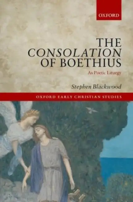The Consolation of Boethius as Poetic Liturgy by Stephen Blackwood