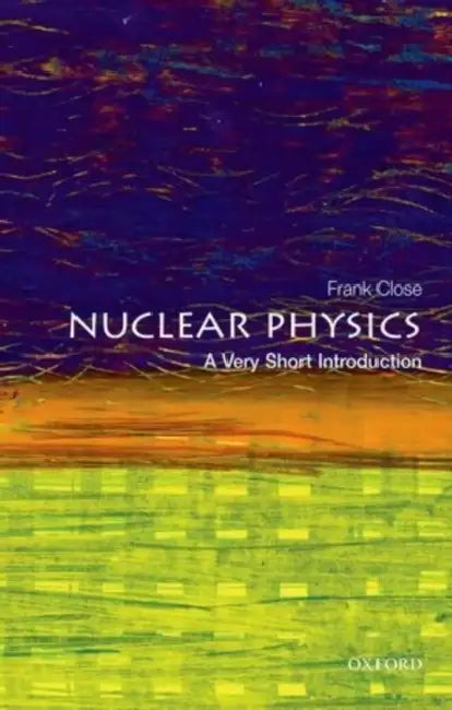 Nuclear Physics: A Very Short Introduction by Frank Close
