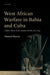 West African Warfare in Bahaia and Cuba: Soldier Slaves in the Atlantic World, 1807-1844 by Manuel Barcia Paz