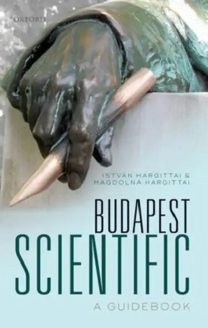 Budapest Scientific: A Guidebook by Istvan Hargittai, Magdolna Hargittai