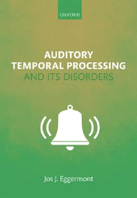 Auditory Temporal Processing and Its Disorders by Jos J. Eggermont