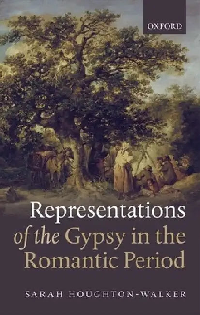 Representations of the Gypsy in the Romantic Period by Sarah Houghton-Walker
