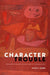 Character Trouble: Undisciplined Essays on Moral Agency and Personality by John M. Doris